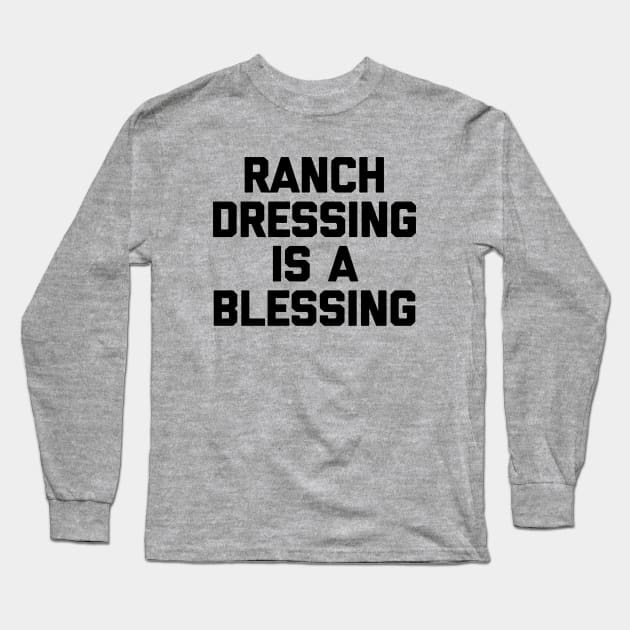 Ranch dressing is a the blessing Long Sleeve T-Shirt by gulymaiden